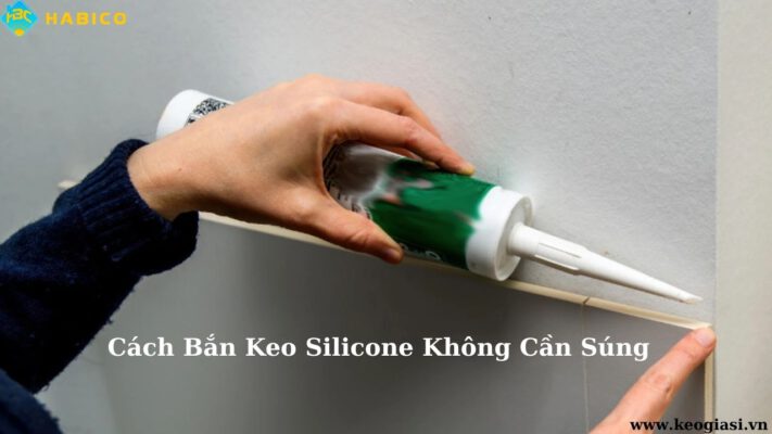 Bắn Keo Silicone Không Cần Súng